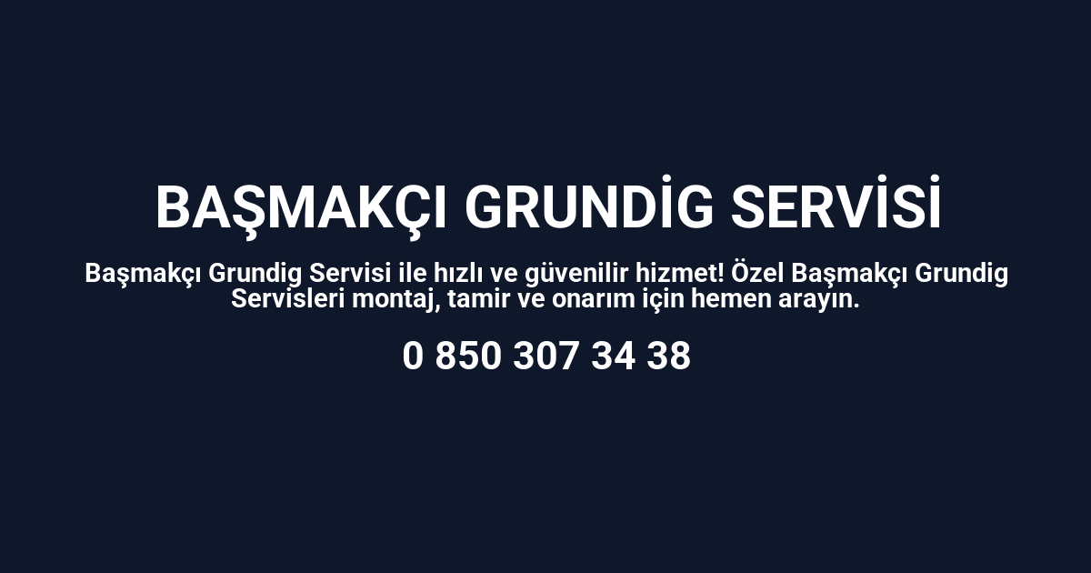 Başmakçı Grundig Servisi